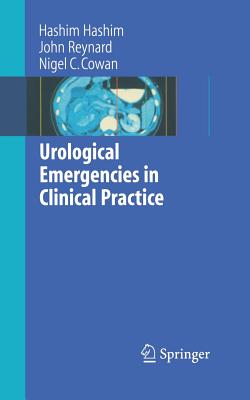 Urological Emergencies in Clinical Practice - Hashim, Hashim, and Reynard, John, and Cowan, Nigel C