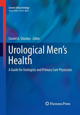 Urological Men's Health: A Guide for Urologists and Primary Care Physicians - Shoskes, Daniel A (Editor)