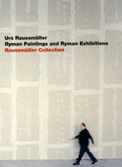 Urs Raussmuller: Ryman Paintings and Ryman Exhibitions