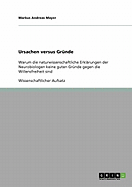 Ursachen versus Grnde: Warum die naturwissenschaftliche Erklrungen der Neurobiologen keine guten Grnde gegen die Willensfreiheit sind