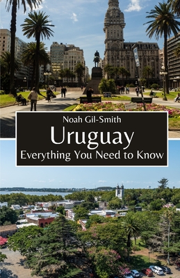 Uruguay: Everything You Need to Know - Gil-Smith, Noah