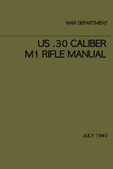 US .30 caliber M1 Rifle Manual: July 1940