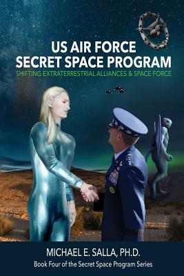 US Air Force Secret Space Program: Shifting Extraterrestrial Alliances & Space Force - Salla, Michael