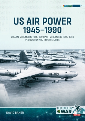 Us Air Power, 1945-1990 - Volume 2, Part 2: Bombers 1945-1949 - Production and Type Histories - Baker, David