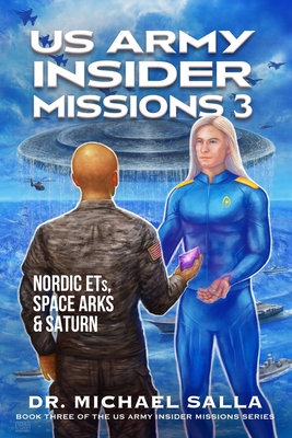 US Army Insider Missions 3: Nordic ETs, Space Arks & Saturn - Salla, Michael E