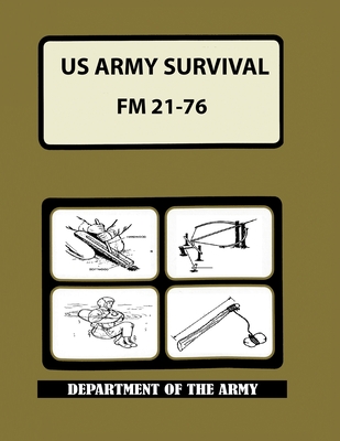 US Army Survival Manual: FM 21-76 - Department of the Army, and Department of Defense