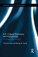 US Cultural Diplomacy and Archaeology: Soft Power, Hard Heritage