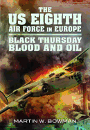 US Eighth Air Force in Europe: Black Thursday Blood and Oil