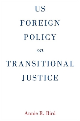 Us Foreign Policy on Transitional Justice - Bird, Annie R