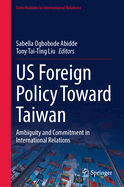 Us Foreign Policy Toward Taiwan: Ambiguity and Commitment in International Relations