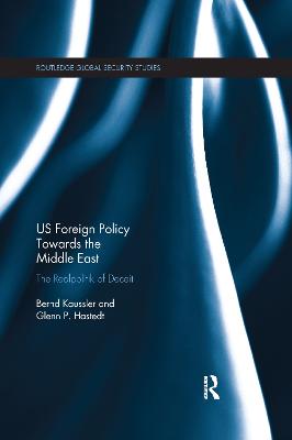 US Foreign Policy Towards the Middle East: The Realpolitik of Deceit - Kaussler, Bernd, and Hastedt, Glenn P.