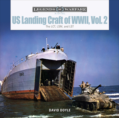 Us Landing Craft of World War II, Vol. 2: The Lct, Lsm, Lcs(l)(3), and Lst - Doyle, David