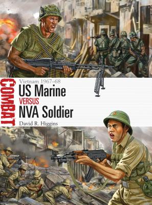 US Marine Vs NVA Soldier: Vietnam 1967-68 - Higgins, David R