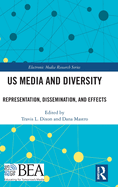 Us Media and Diversity: Representation, Dissemination, and Effects
