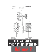 US Patents: The Art of Invention Volume 2: 37 Under the Radar Patents
