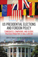 Us Presidential Elections and Foreign Policy: Candidates, Campaigns, and Global Politics from FDR to Bill Clinton
