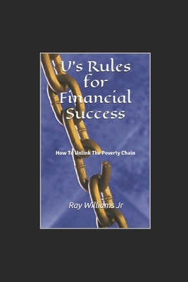 U's Rules for Financial Success: How To Unlink The Poverty Chain - Williams, Ray, Jr.