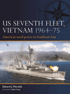 Us Seventh Fleet, Vietnam 1964-75: American Naval Power in Southeast Asia