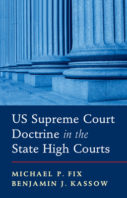 Us Supreme Court Doctrine in the State High Courts - Fix, Michael P, and Kassow, Benjamin J