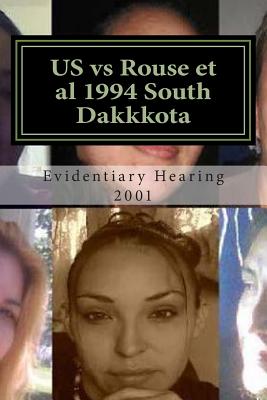 US vs Rouse et al 1994 South Dakkkota: a 21st century court ought to be able to recognize a 20th century witch-hunt and render justice accordingly - Piersol, Judge Lawrence, and Dennis Holmes, Prosecutors Michelle Tapk, and South Dakkkota, 8th Circuit Court