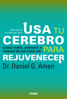 USA Tu Cerebro Para Rejuvenecer: (Tercera Edicin) - Amen, Daniel G, Dr., MD