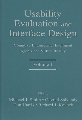 Usability Evaluation and Interface Design, Volume 1: Cognitive Engineering, Intelligent Agents and Virtual Reality - Smith, Michael J, Dsw (Editor), and Koubek, Richard John (Editor), and Salvendy, Gavriel (Editor)