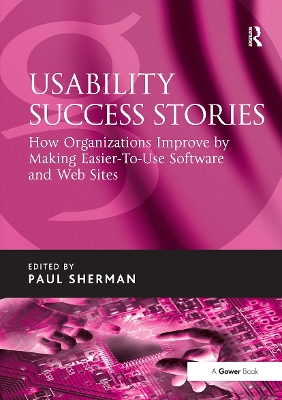 Usability Success Stories: How Organizations Improve By Making Easier-To-Use Software and Web Sites - Sherman, Paul (Editor)