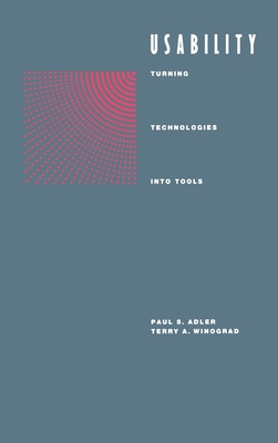 Usability: Turning Technologies Into Tools - Adler, Paul S (Editor), and Winograd, Terry A (Editor)