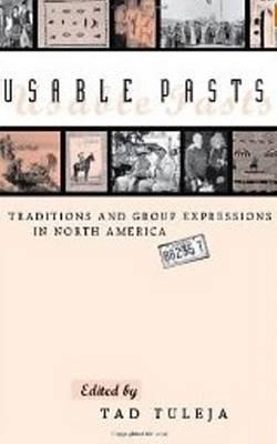 Usable Pasts: Traditions and Group Expressions in North America - Tuleja, Tad (Editor)