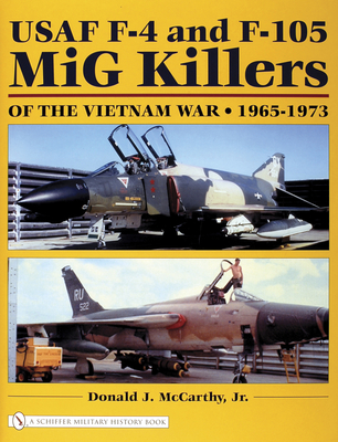 USAF F-4 and F-105 MIG Killers of the Vietnam War: 1965-1973 - McCarthy, Donald J