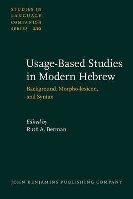 Usage-Based Studies in Modern Hebrew: Background, Morpho-Lexicon, and Syntax - Berman, Ruth A (Editor), and Dattner, Elitzur, and Grossman, Eitan (Contributions by)