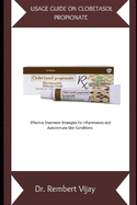 Usage Guide on Clobetasol Propionate: Effective Treatment Strategies for Inflammatory and Autoimmune Skin Conditions