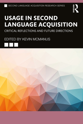 Usage in Second Language Acquisition: Critical Reflections and Future Directions - McManus, Kevin (Editor)