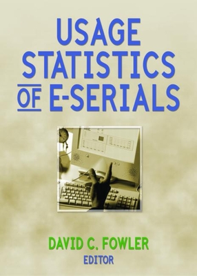 Usage Statistics of E-Serials - Fowler, David (Editor)