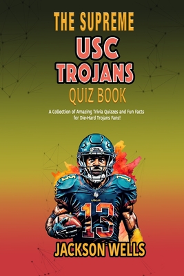 USC Trojans: The Supreme Quiz and Trivia Book about the University of South Carolina College Football team - Wells, Jackson