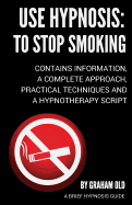 Use Hypnosis: To Stop Smoking: Use Hypnosis to Stop Smoking