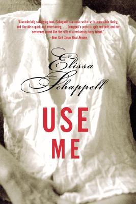Use Me: Fiction - Schappell, Elissa