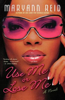 Use Me or Lose Me: A Novel of Love, Sex, and Drama - Reid, Maryann