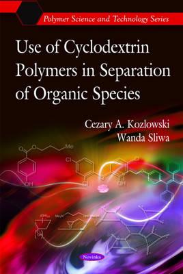 Use of Cyclodextrin Polymers in Separation of Organic Species - Kozlowski, Cezary A, and Sliwa, Wanda