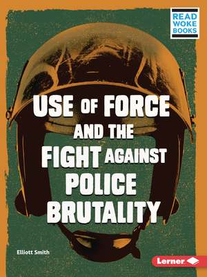 Use of Force and the Fight Against Police Brutality - Smith, Elliott