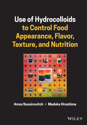 Use of Hydrocolloids to Control Food Appearance, Flavor, Texture, and Nutrition - Nussinovitch, Amos, and Hirashima, Madoka