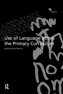 Use of Language Across the Primary Curriculum - Bearne, Eve (Editor)