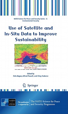 Use of Satellite and In-Situ Data to Improve Sustainability - Kogan, Felix (Editor), and Powell, Alfred (Editor), and Fedorov, Oleg (Editor)