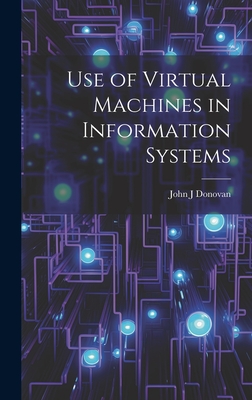 Use of Virtual Machines in Information Systems - Donovan, John J