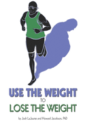 Use the Weight to Lose the Weight: A Revolutionary New Way to Leverage the Strength You've Developed Carrying 50, 100, or Even 150+ Extra Pounds and Claim Your Bad-Ass Status as a Real Athlete!