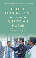 Useful Admonitions to the Christian Nurse: A Pragmatic, Theological, and Empirical Equipoise