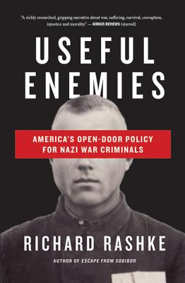Useful Enemies: John Demjanjuk and America's Open-Door Policy for Nazi War Criminals - Rashke, Richard