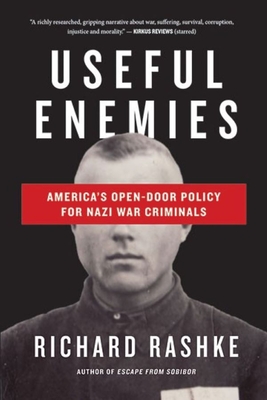 Useful Enemies: John Demjanjuk and America's Open-Door Policy for Nazi War Criminals - Rashke, Richard