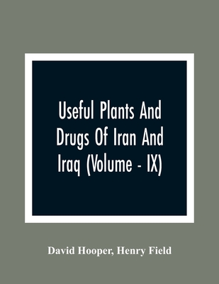 Useful Plants And Drugs Of Iran And Iraq (Volume - IX) - Hooper, David, and Field, Henry