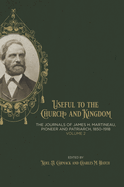 Useful to the Church and Kingdom: The Journals of James H. Martineau, Pioneer and Patriarch, 1850-1918, Volume: 2: Volume 2